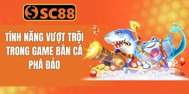 Các chiến thuật đặc trưng khi tham gia chơi săn cá phá đảo