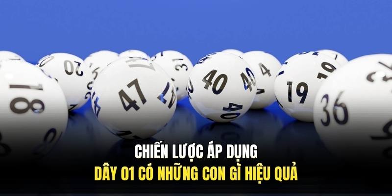 Chiến lược áp dụng dây 01 có những con gì hiệu quả