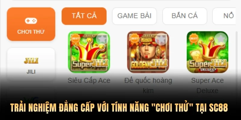Trải nghiệm đẳng cấp với tính năng "chơi thử" tại SC 88