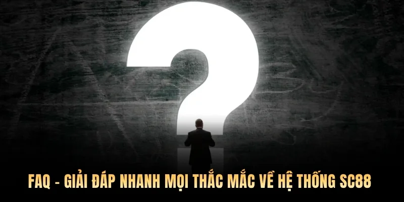 FAQ – Giải đáp nhanh mọi thắc mắc về hệ thống giải trí top đầu - SC88