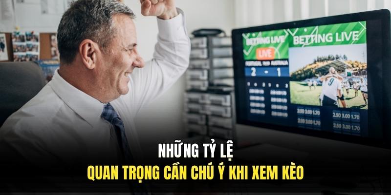 Những tỷ lệ quan trọng cần chú ý khi xem kèo