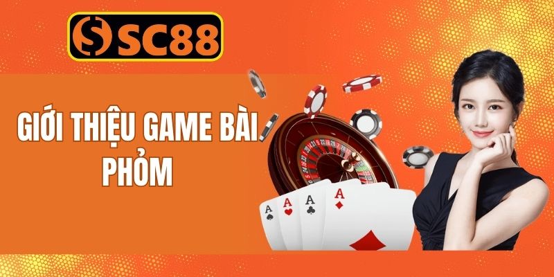 Thông tin giới thiệu về siêu phẩm game bài phỏm