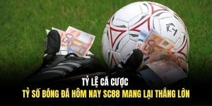 Tỷ Lệ Cá Cược Tỷ Số Bóng Đá Hôm Nay SC88 Mang Lại Thắng Lớn